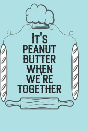 It's peanut butter when we're together: Book,120Pages 6x9Soft Cover