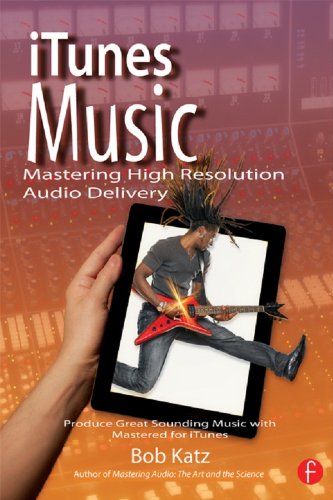 iTunes Music: Mastering High Resolution Audio Delivery: Produce Great Sounding Music with Mastered for iTunes (English Edition)