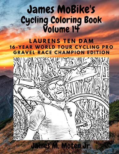 James MoBike's Cycling Coloring Book: LAURENS TEN DAM: 16-YEAR WORLD TOUR CYCLING PRO, GRAVEL RACE CHAMPION EDITION