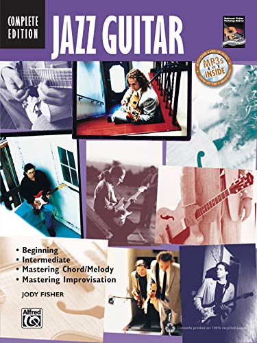 Jazz Guitar Method Complete: Beginning / Intermediate / Mastering Chord/Melody / Mastering Improvisation (Complete Method)