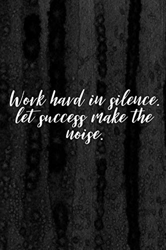 Journal: Work Hard in Silence Lined Notebook: 110 Blank Lined (6x9) Pages to Jot Down Your Thoughts