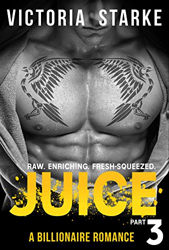 Juice: An Alpha Male Billionaire Romance - Part 3 (Juice: The Series) (English Edition)