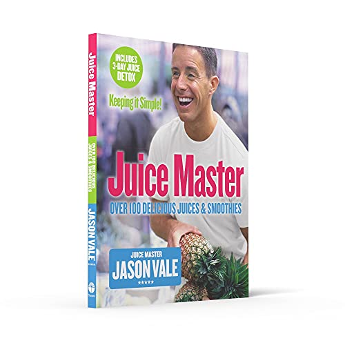 Juice Master Keeping It Simple: Over 100 Delicious Juices and Smoothies