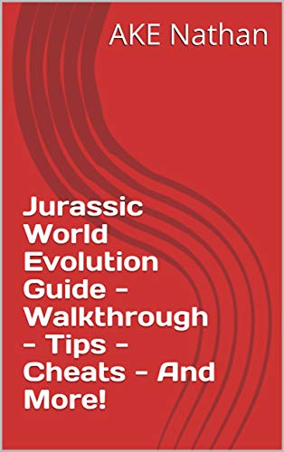 Jurassic World Evolution Guide - Walkthrough - Tips - Cheats - And More! (English Edition)