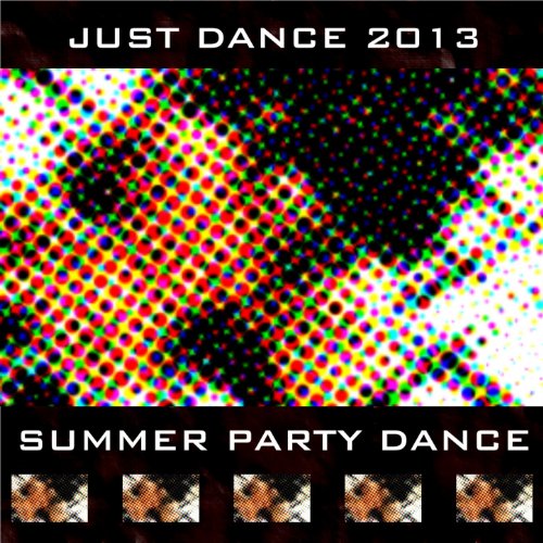 Just Dance 2013 Summer Party Dance (50 Very Hot Tracks for DJ Set)