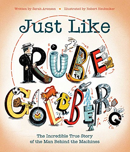 JUST LIKE RUBE GOLDBERG HC: The Incredible True Story of the Man Behind the Machines