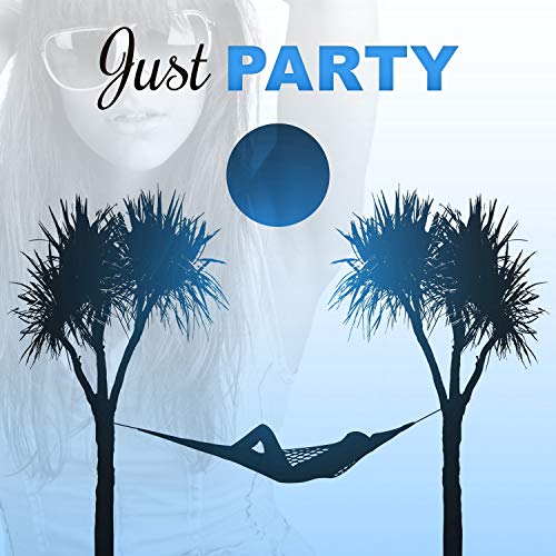 Just Party - Ibiza Chillout, Beach Party, Dance Chill Out Music, Summer Party, Lounge Ambient, Asian Chill Out Music, Pure Relaxation