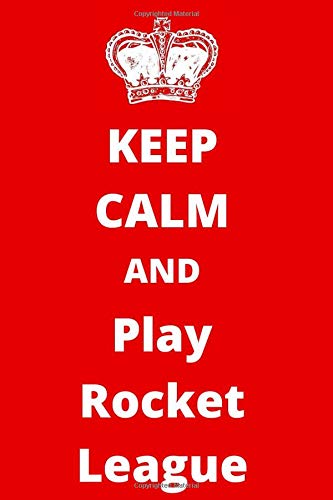 Keep Calm And Play Rocket League: Gaming Notebook/ Journal/ Notepad/ Diary For Fans, Supporters, Teens, Adults and Kids | 120 Black Lined Pages | 6 x 9 Inches | A5