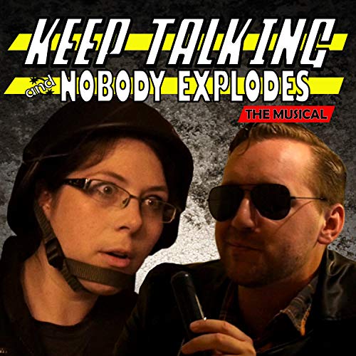 Keep Talking and Nobody Explodes: The Musical (feat. Kevin Clark)