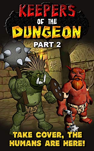 Keepers of the Dungeon: Part 2 – Take Cover, the Humans Are Here! (English Edition)