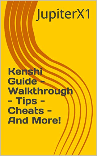 Kenshi Guide - Walkthrough - Tips - Cheats - And More! (English Edition)
