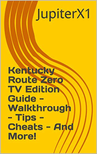 Kentucky Route Zero TV Edition Guide - Walkthrough - Tips - Cheats - And More! (English Edition)