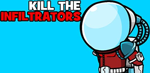 Kill The Infiltrators