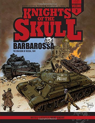 KNIGHTS OF THE SKULL 02 BARBAROSSA INVASION OF RUSSIA: Germany's Panzer Forces in Wwii, Barbarossa: The Invasion of Russia, 1941 (Knights of the Skull: Germany's Panzer Forces in Wwii)