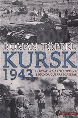 Kursk 1943: La batalla más grande de la Segunda Guerra Mundial