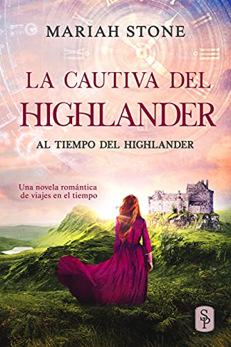 La cautiva del highlander: Una novela romántica de viajes en el tiempo en las Tierras Altas de Escocia (Al tiempo del highlander nº 1)