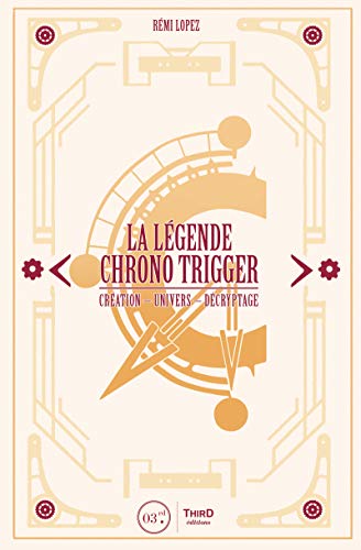 La Légende Chrono Trigger: Création - Univers - Décryptage (RPG) (French Edition)