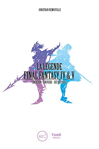 La Légende Final Fantasy IV & V: Genèse et coulisses d'un jeu culte (French Edition)