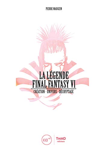La Légende Final Fantasy VI: Création - univers - décryptage (French Edition)
