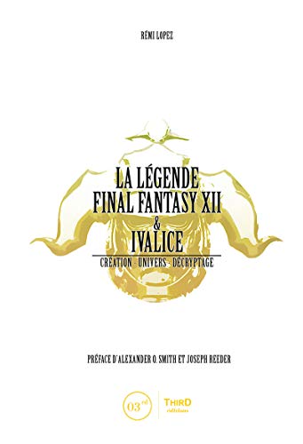 La Légende Final Fantasy XII & Ivalice: Création - univers - décryptage (Création - Univers - Décryptage.) (French Edition)