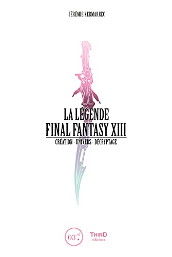 La Légende Final Fantasy XIII: Création - Univers - Décryptage (French Edition)
