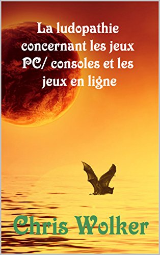 La ludopathie concernant les jeux PC/ consoles et les jeux en ligne (French Edition)