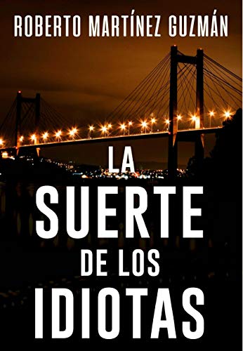 LA SUERTE DE LOS IDIOTAS (Sí, esta es la novela más leída en la historia de amazon.es)