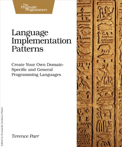 Language Implementation Patterns: Create Your Own Domain-Specific and General Programming Languages (Pragmatic Programmers) (English Edition)