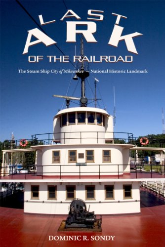 Last Ark of the Railroad: The Steam Ship "City of Milwaukee" (English Edition)