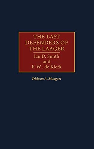 Last Defenders of the Laager, The: Ian D. Smith and F. W. de Klerk (English Edition)
