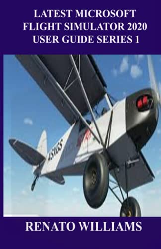 LATEST MICROSOFT FLIGHT SIMULATOR 2020 USER GUIDE SERIES 1: The guide that encompasses everything you need to know about Microsoft flight simulator 2020 is here