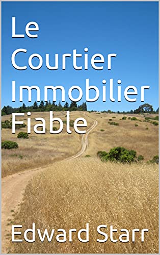 Le Courtier Immobilier Fiable (French Edition)