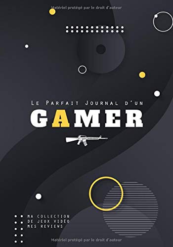 Le Parfait Journal d'un Gamer: Carnet de 200 pages à remplir pour lister, commenter et noter les jeux vidéo auxquels vous avez joués