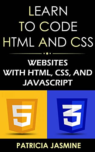 Learn To Code HTML And CSS: Websites With HTML, CSS, And JavaScript (English Edition)