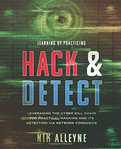 Learning By Practicing - Hack & Detect: Leveraging the Cyber Kill Chain for Practical Hacking and its Detection via Network Forensics