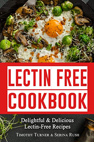 Lectin Free Cookbook: Simple, Quick & Easy Lectin Free Recipes for Weight Loss, Health Improvement and Much More! (Healthy Weight Loss Book 1) (English Edition)