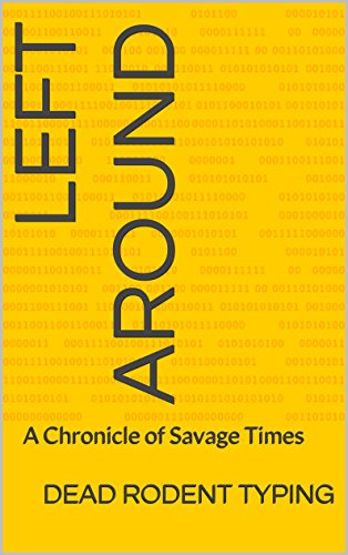 Left Around: A Chronicle of Savage Times (English Edition)