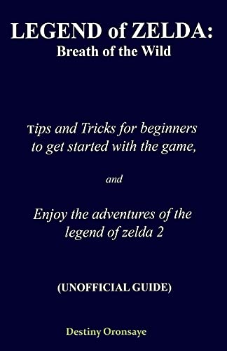 LEGEND of ZELDA: Breath of the Wild Tips and Tricks for beginners to get started with the game, and enjoy the adventures of the legend of zelda 2 ... With tips and tricks to overcome obstercles)