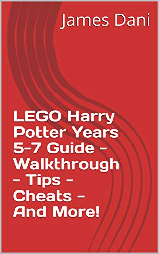 LEGO Harry Potter Years 5-7 Guide - Walkthrough - Tips - Cheats - And More! (English Edition)