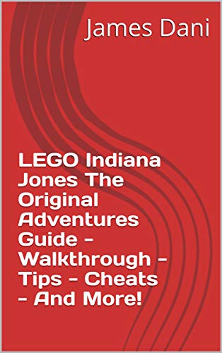 LEGO Indiana Jones The Original Adventures Guide - Walkthrough - Tips - Cheats - And More! (English Edition)