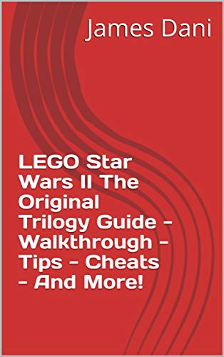LEGO Star Wars II The Original Trilogy Guide - Walkthrough - Tips - Cheats - And More! (English Edition)