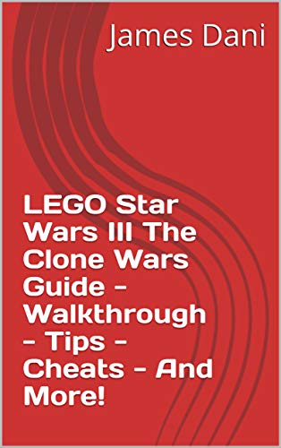LEGO Star Wars III The Clone Wars Guide - Walkthrough - Tips - Cheats - And More! (English Edition)