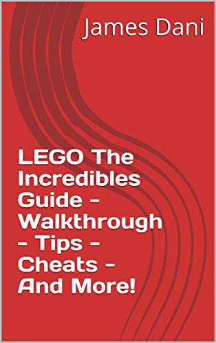 LEGO The Incredibles Guide - Walkthrough - Tips - Cheats - And More! (English Edition)