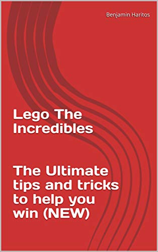 Lego The Incredibles: The Ultimate tips and tricks to help you win (NEW) (English Edition)
