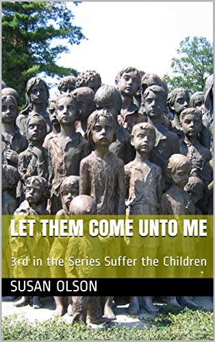 Let Them Come Unto Me: Third in the Series Suffer the Children (English Edition)