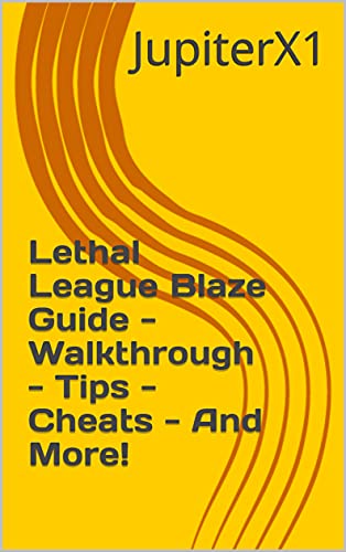 Lethal League Blaze Guide - Walkthrough - Tips - Cheats - And More! (English Edition)