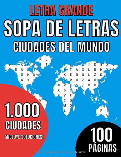 Letra Grande. Sopa de Letras. Ciudades del mundo. 1000 ciudades. ¡Incluye Soluciones! 100 Páginas: Aprender / capitales / Para Niños / Adultos / ... de vacaciones / Letra grande – clásicos