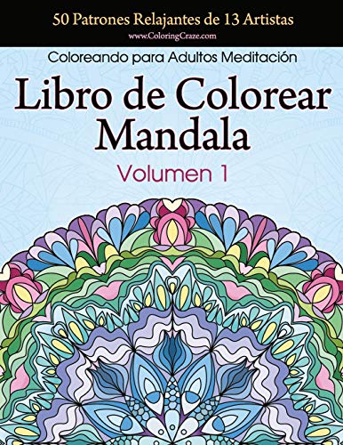 Libro de Colorear Mandala: 50 Patrones Relajantes de 13 Artistas, Coloreando para Adultos Meditación, Volumen 1 (Colección Mandala Anti Estrés)