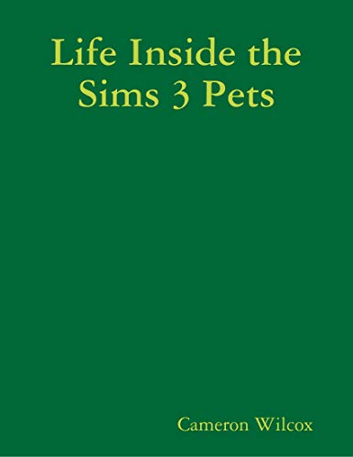 Life Inside the Sims 3 Pets (English Edition)