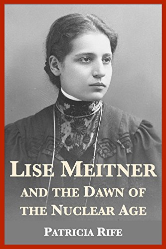 Lise Meitner and the Dawn of the Nuclear Age (English Edition)